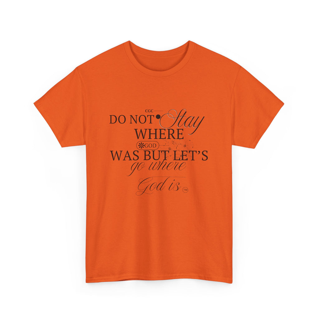 Inspirational Faith Tee — "Do Not Stay Where You Were" Christian T-Shirt