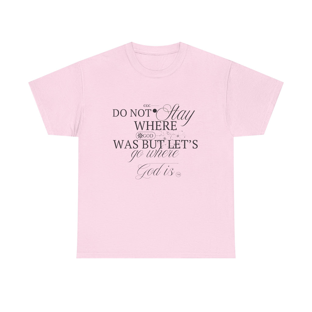 Inspirational Faith Tee — "Do Not Stay Where You Were" Christian T-Shirt