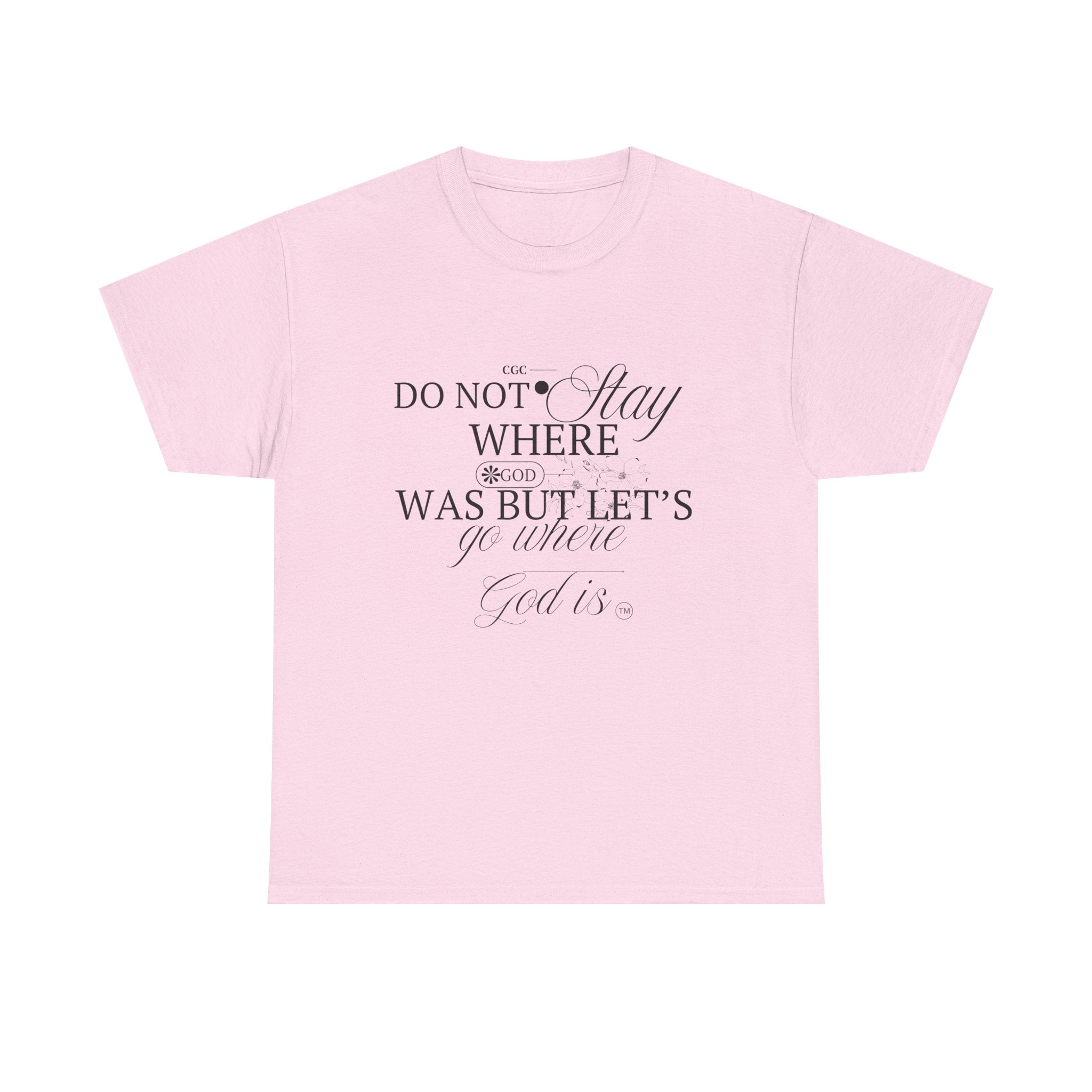 Inspirational Faith Tee — "Do Not Stay Where You Were" Christian T-Shirt