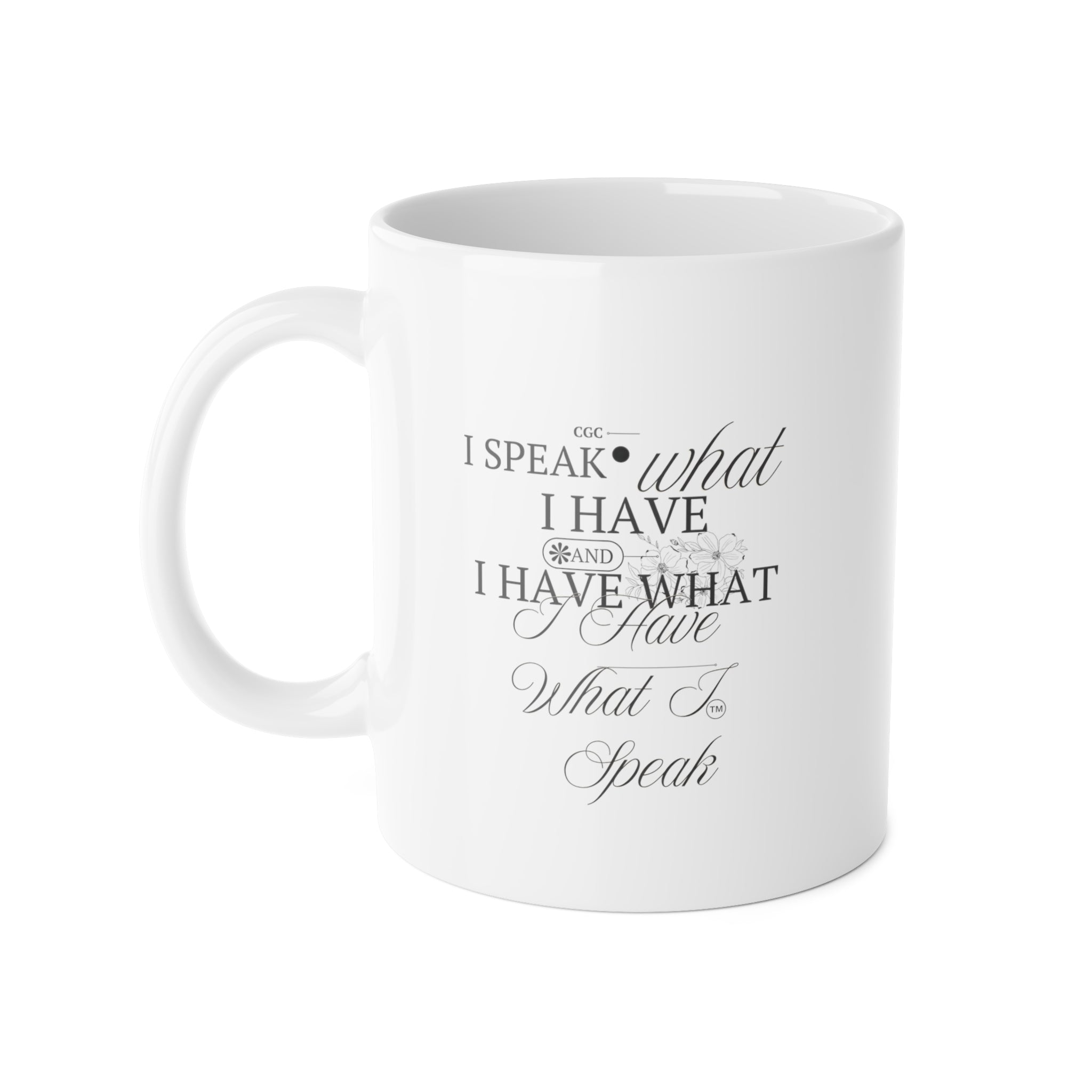 11oz Ceramic Mug - "I Speak What I Have" Inspirational Script Coffee Cup