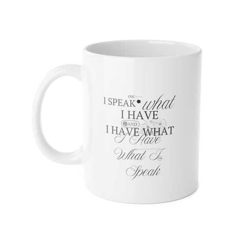 11oz Ceramic Mug - "I Speak What I Have" Inspirational Script Coffee Cup