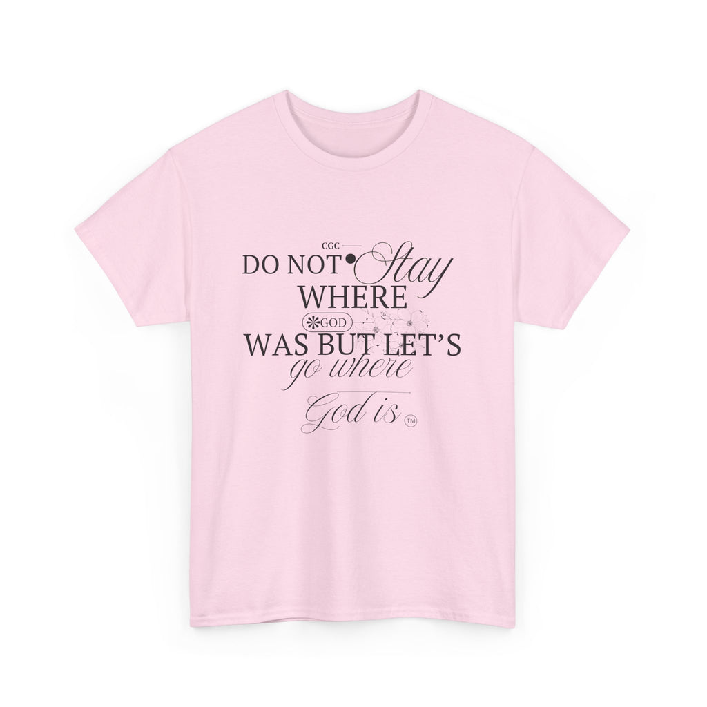 Inspirational Faith Tee — "Do Not Stay Where You Were" Christian T-Shirt