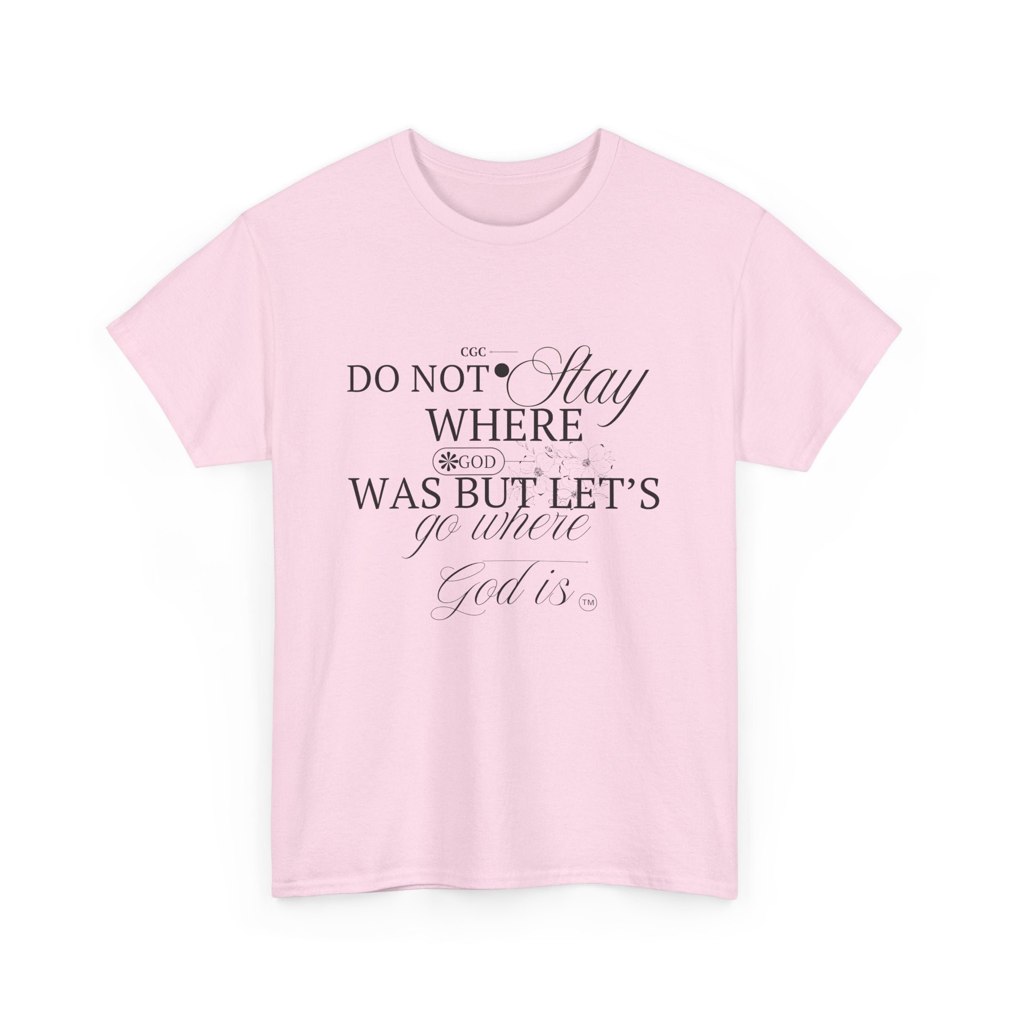 Inspirational Faith Tee — "Do Not Stay Where You Were" Christian T-Shirt