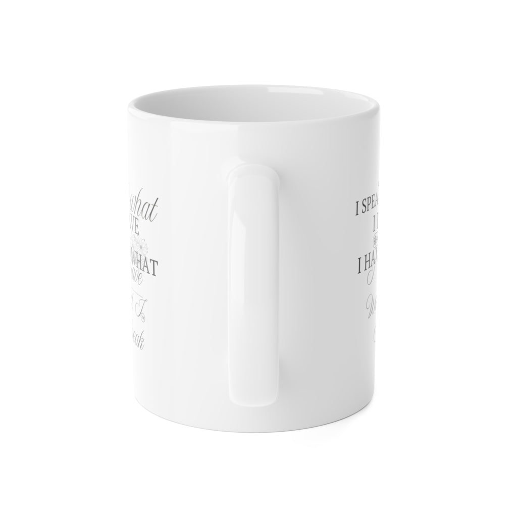 11oz Ceramic Mug - "I Speak What I Have" Inspirational Script Coffee Cup