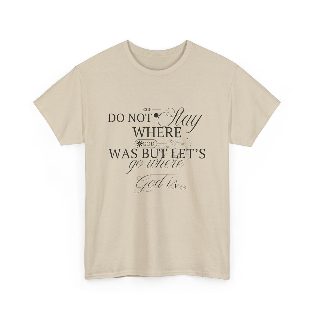 Inspirational Faith Tee — "Do Not Stay Where You Were" Christian T-Shirt