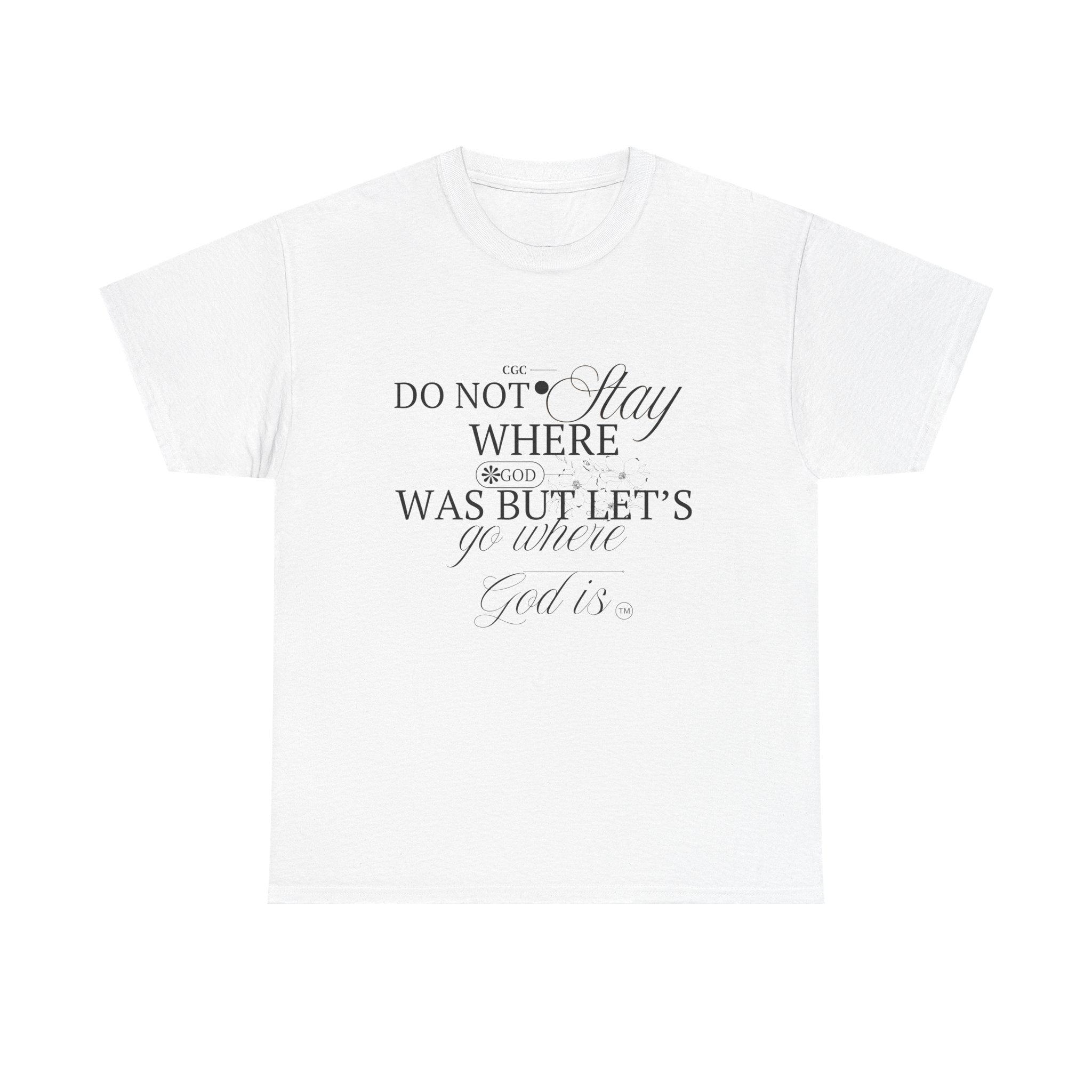 Inspirational Faith Tee — "Do Not Stay Where You Were" Christian T-Shirt