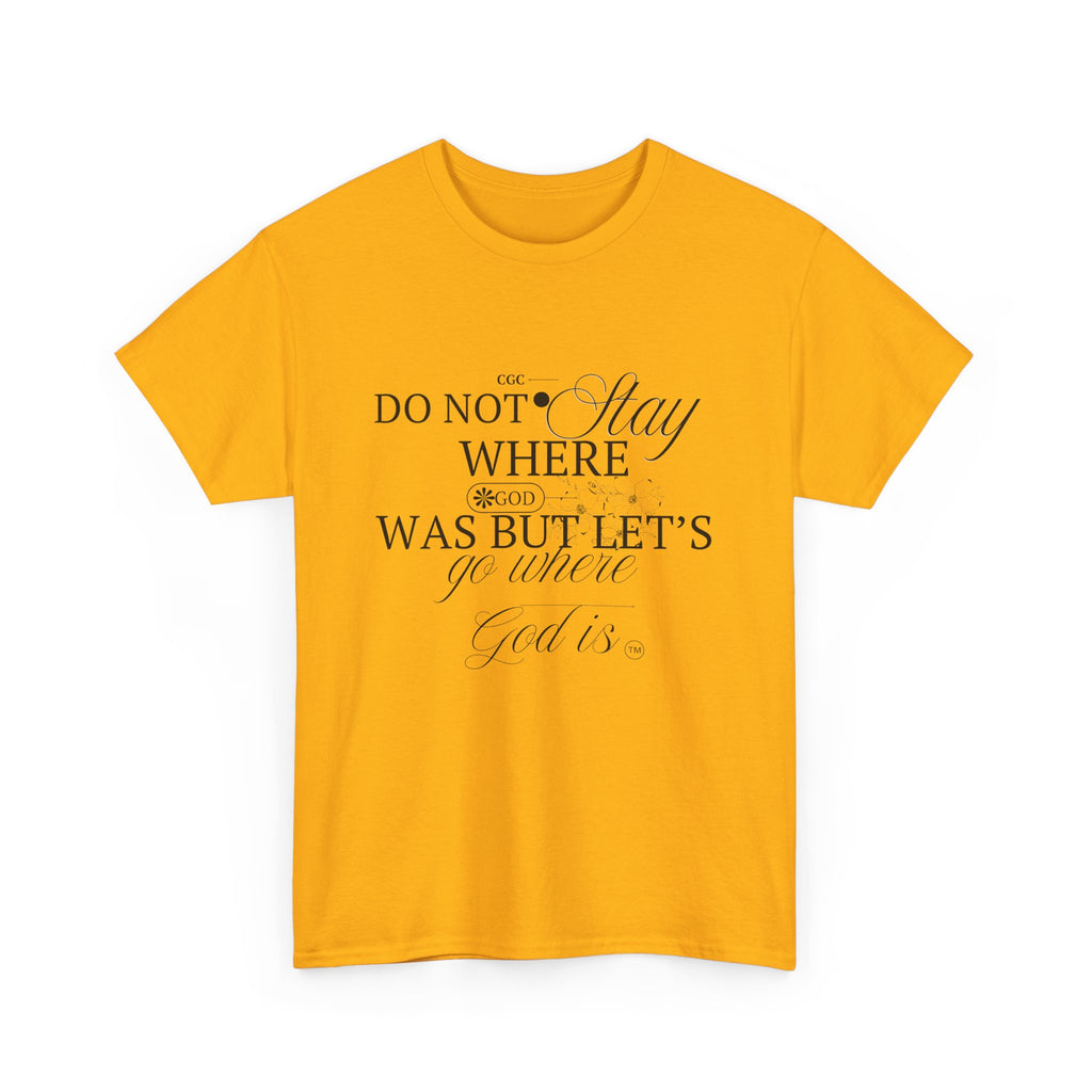Inspirational Faith Tee — "Do Not Stay Where You Were" Christian T-Shirt