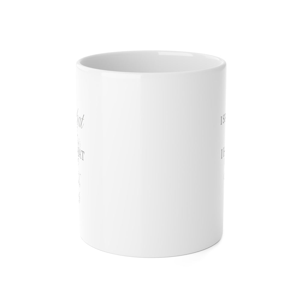11oz Ceramic Mug - "I Speak What I Have" Inspirational Script Coffee Cup
