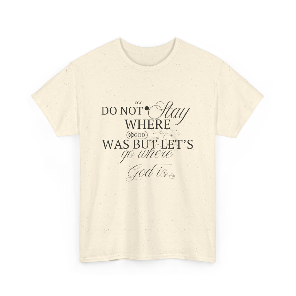 Inspirational Faith Tee — "Do Not Stay Where You Were" Christian T-Shirt