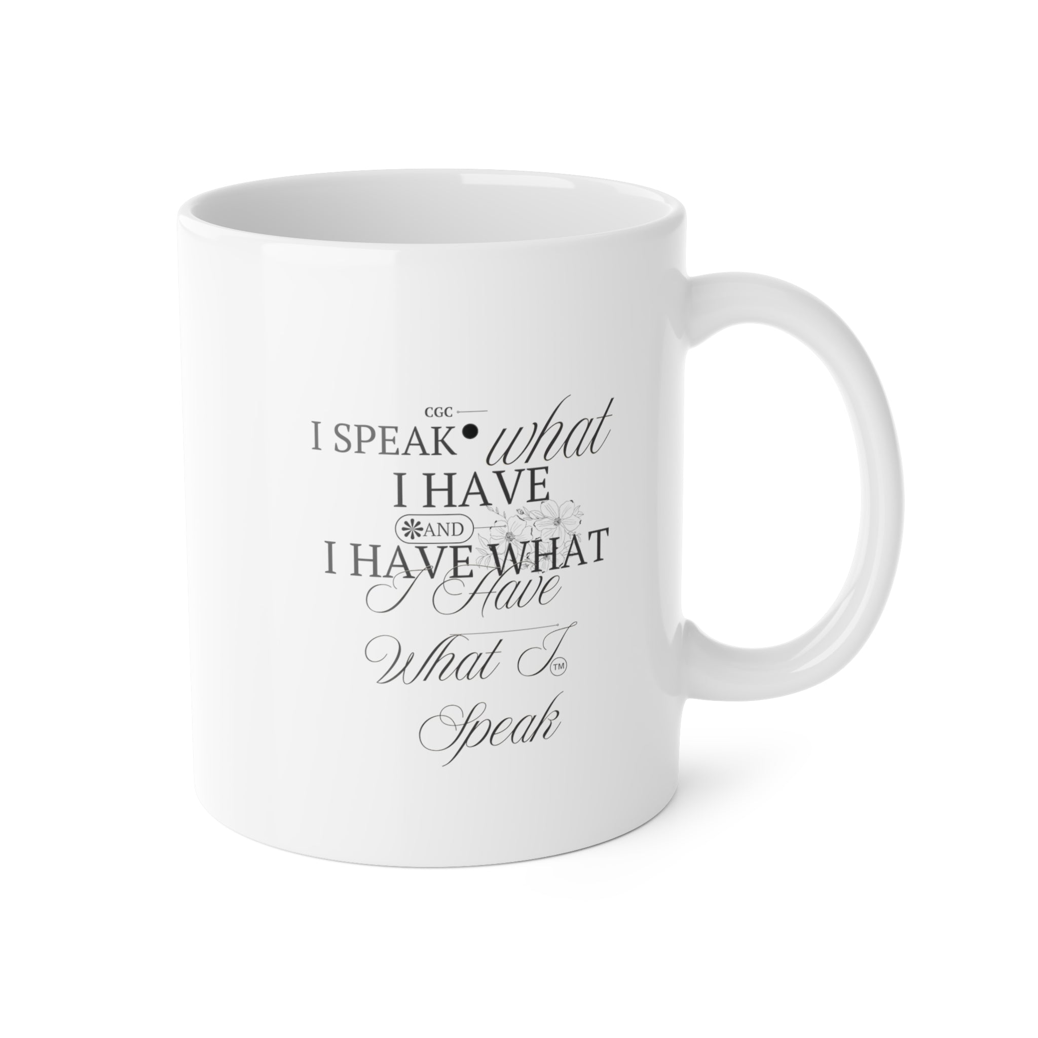 11oz Ceramic Mug - "I Speak What I Have" Inspirational Script Coffee Cup
